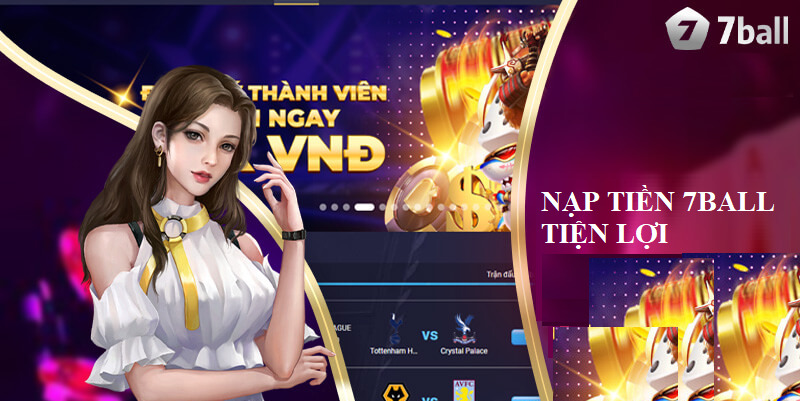 Nạp tiền 7ball với nhiều ngân hàng khác nhau