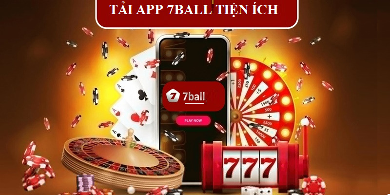 Tải app giúp bạn có trải nghiệm thú vị cùng 7ball