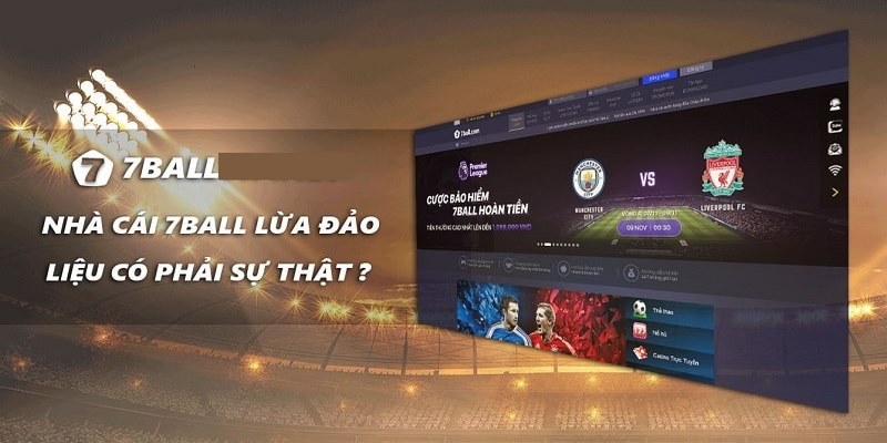 Tìm hiểu thông tin 7Ball lừa đảo là thật hay giả