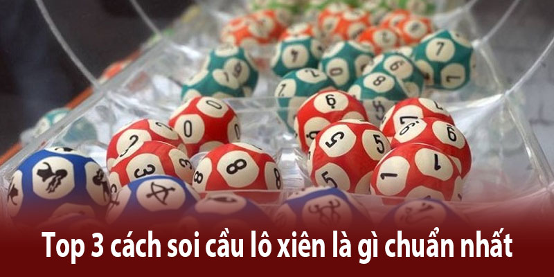 Top 3 cách soi cầu lô xiên là gì chuẩn nhất