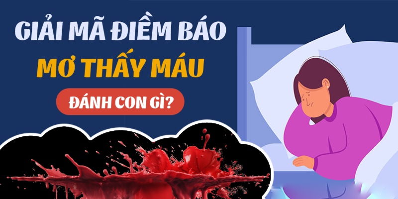 Mơ thấy máu và những gợi ý chốt số đẹp nhất