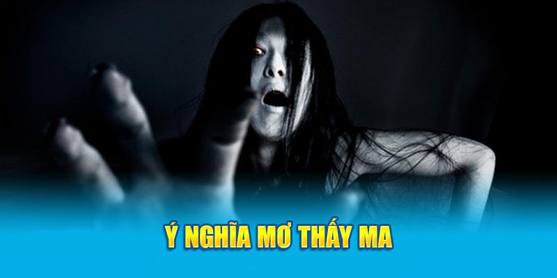 Ý nghĩa mơ thấy ma